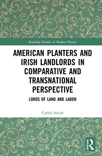 Beispielbild fr American Planters and Irish Landlords in Comparative and Transnational Perspective: Lords of Land and Labor: 77 (Routledge Studies in Modern History) zum Verkauf von Chiron Media