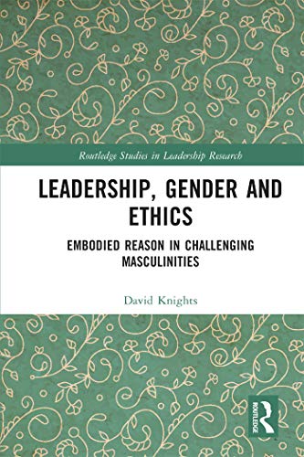 Beispielbild fr Leadership, Gender and Ethics: Embodied Reason in Challenging Masculinities zum Verkauf von Blackwell's