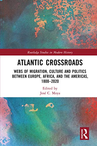 Beispielbild fr Atlantic Crossroads : Webs of Migration, Culture and Politics Between Europe, Africa, and the Americas, 1800-2020 zum Verkauf von GreatBookPrices