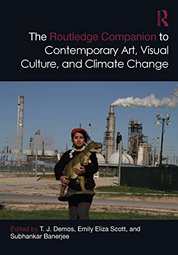 9780367701161: The Routledge Companion to Contemporary Art, Visual Culture, and Climate Change (Routledge Art History and Visual Studies Companions)
