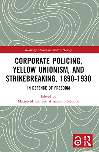 Beispielbild fr Corporate Policing, Yellow Unionism, and Strikebreaking, 1890-1930: In Defence of Freedom zum Verkauf von Blackwell's