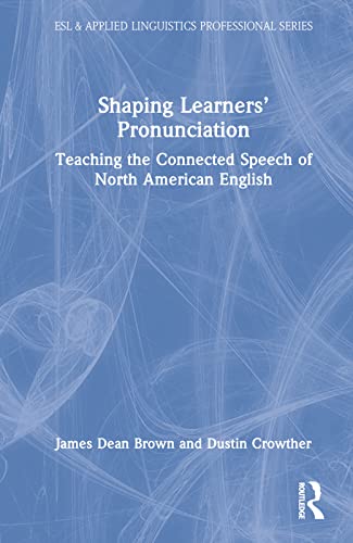 9780367701505: Shaping Learners’ Pronunciation: Teaching the Connected Speech of North American English (ESL & Applied Linguistics Professional Series)