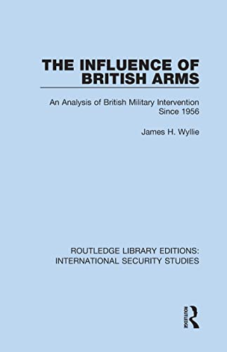 Beispielbild fr The Influence of British Arms: An Analysis of British Military Intervention Since 1956 zum Verkauf von Blackwell's
