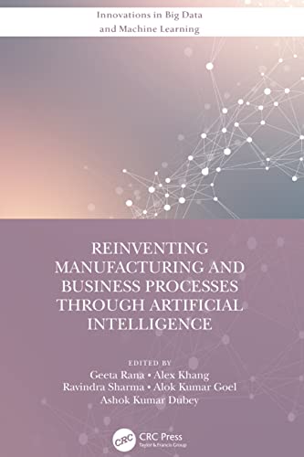 9780367702090: Reinventing Manufacturing and Business Processes Through Artificial Intelligence (Innovations in Big Data and Machine Learning)