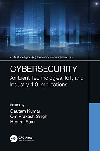 9780367702175: Cybersecurity: Ambient Technologies, IoT, and Industry 4.0 Implications (Artificial Intelligence (AI): Elementary to Advanced Practices)