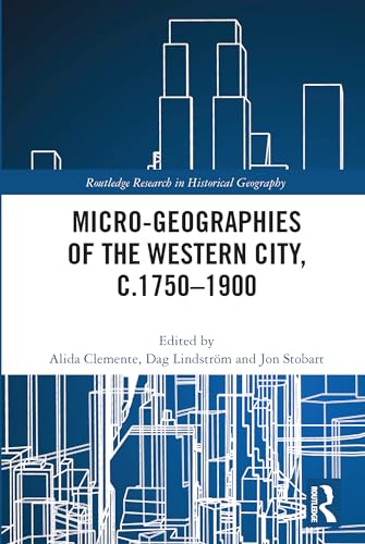 9780367702311: Micro-geographies of the Western City, c.1750–1900 (Routledge Research in Historical Geography)