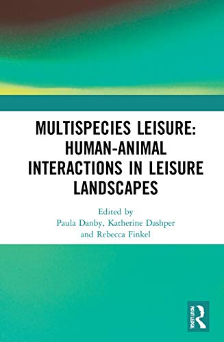 9780367703226: Multispecies Leisure: Human-Animal Interactions in Leisure Landscapes: Human-Animal Interactions in Leisure Landscapes