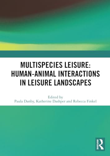 Stock image for Multispecies Leisure : Human-animal Interactions in Leisure Landscapes for sale by GreatBookPrices