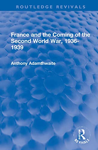 Beispielbild fr France and the Coming of the Second World War, 1936-1939 (Routledge Revivals) zum Verkauf von Chiron Media