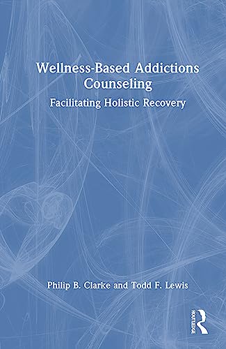 9780367705909: Wellness-Based Addictions Counseling: Facilitating Holistic Recovery