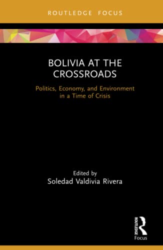 Imagen de archivo de Bolivia at the Crossroads Politics, Economy, and Environment in a Time of Crisis Routledge Studies in Latin American Development a la venta por PBShop.store US