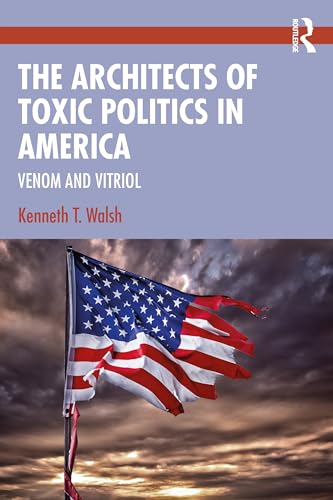 9780367710477: The Architects of Toxic Politics in America: Venom and Vitriol