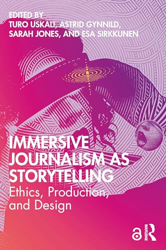 9780367713300: Immersive Journalism as Storytelling: Ethics, Production, and Design