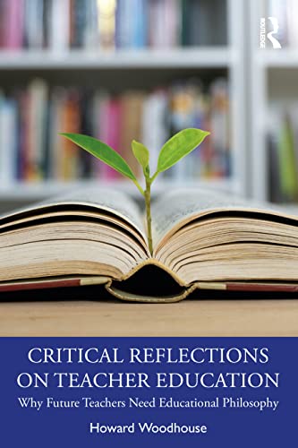 Imagen de archivo de Critical Reflections on Teacher Education: Why Future Teachers Need Educational Philosophy a la venta por Blackwell's