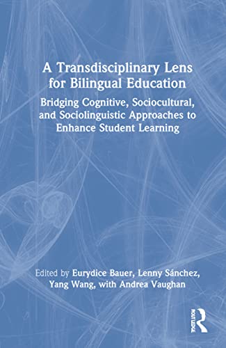 9780367714703: A Transdisciplinary Lens for Bilingual Education: Bridging Cognitive, Sociocultural, and Sociolinguistic Approaches to Enhance Student Learning