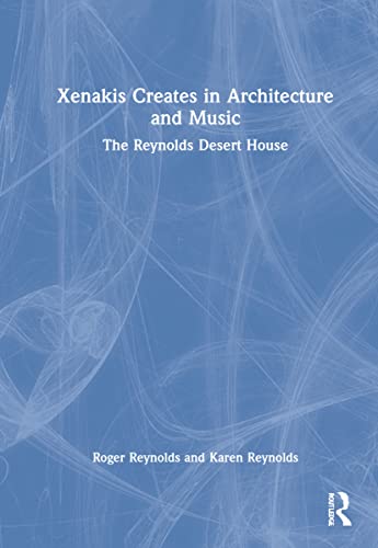 Beispielbild fr Xenakis Creates in Architecture and Music: The Reynolds Desert House zum Verkauf von Blackwell's