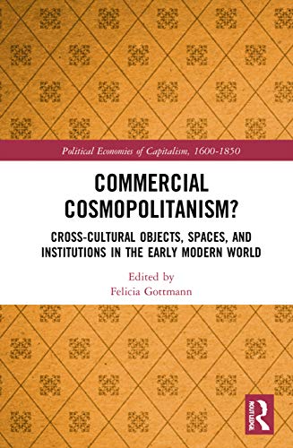 Beispielbild fr Commercial Cosmopolitanism?: Cross-Cultural Objects, Spaces, and Institutions in the Early Modern World zum Verkauf von Blackwell's