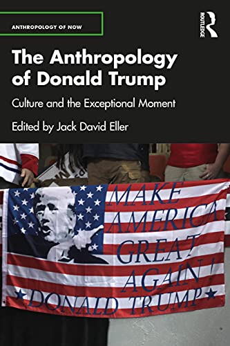 Beispielbild fr The Anthropology of Donald Trump: Culture and the Exceptional Moment zum Verkauf von Blackwell's