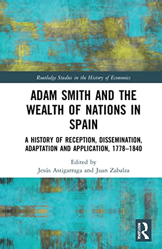 Imagen de archivo de Adam Smith and The Wealth of Nations in Spain: A History of Reception, Dissemination, Adaptation and Application, 17771840 (Routledge Studies in the History of Economics) a la venta por Chiron Media