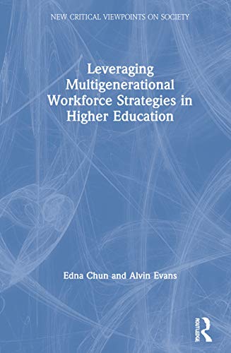 9780367716332: Leveraging Multigenerational Workforce Strategies in Higher Education (New Critical Viewpoints on Society)