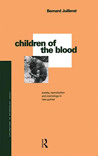 9780367716820: Children of the Blood: Society, Reproduction and Cosmology in New Guinea (Explorations in Anthropology)