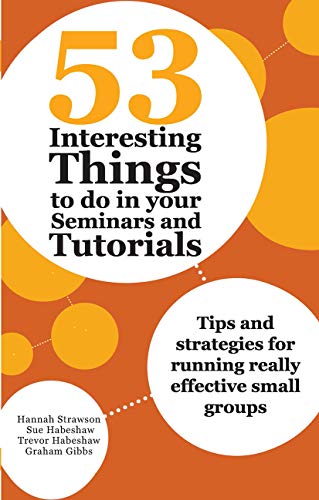 Stock image for 53 Interesting Things to Do in Your Seminars and Tutorials : Tips and Strategies for Running Really Effective Small Groups for sale by GreatBookPrices
