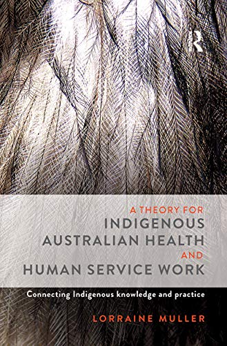 9780367717353: A Theory for Indigenous Australian Health and Human Service Work: Connecting Indigenous knowledge and practice