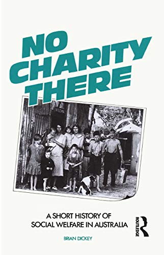 Beispielbild fr No Charity There: A short history of social welfare in Australia zum Verkauf von Blackwell's