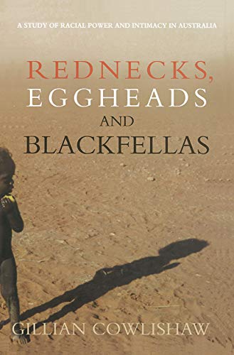 Stock image for Rednecks, Eggheads and Blackfellas : A Study of Racial Power and Intimacy in Australia for sale by GreatBookPrices