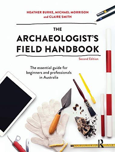 Imagen de archivo de The Archaeologist's Field Handbook: The essential guide for beginners and professionals in Australia a la venta por Chiron Media