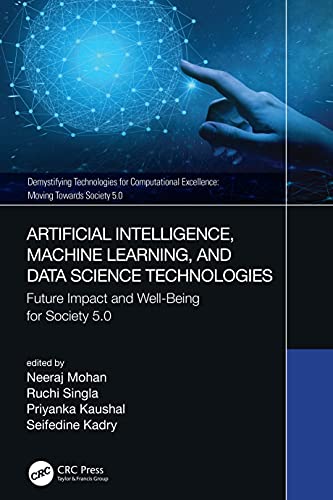 9780367720926: Artificial Intelligence, Machine Learning, and Data Science Technologies: Future Impact and Well-Being for Society 5.0 (Demystifying Technologies for Computational Excellence)