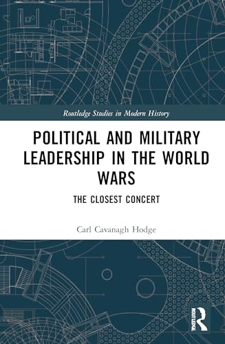 Beispielbild fr Political and Military Leadership in the World Wars: The Closest Concert: 78 (Routledge Studies in Modern History) zum Verkauf von Chiron Media