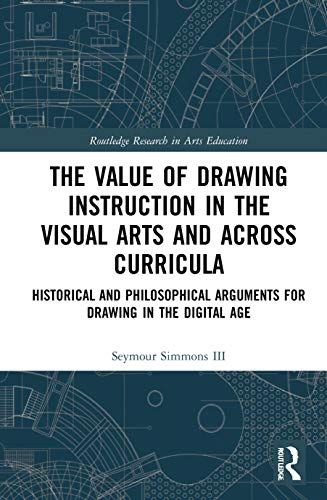 Beispielbild fr The Value of Drawing Instruction in the Visual Arts and Across Curricula: Historical and Philosophical Arguments for Drawing in the Digital Age (Routledge Research in Arts Education) zum Verkauf von WeBuyBooks