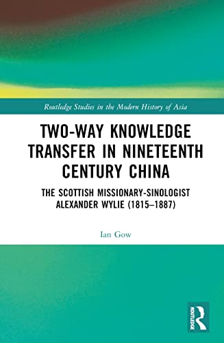 9780367722456: Two-Way Knowledge Transfer in Nineteenth Century China: The Scottish Missionary-Sinologist Alexander Wylie (1815–1887)