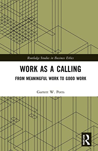 Stock image for Work as a Calling: From Meaningful Work to Good Work (Routledge Studies in Business Ethics) for sale by Chiron Media