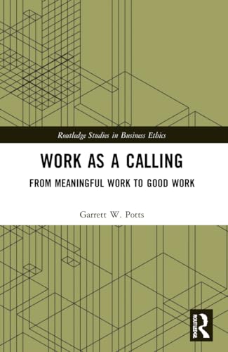 Stock image for Work as a Calling: From Meaningful Work to Good Work (Routledge Studies in Business Ethics) for sale by Monster Bookshop