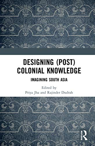 Stock image for Designing (Post) Colonial Knowledge: Imagining South Asia for sale by Chiron Media