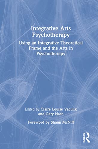 Stock image for Integrative Arts Psychotherapy: Using an Integrative Theoretical Frame and the Arts in Psychotherapy for sale by Blackwell's