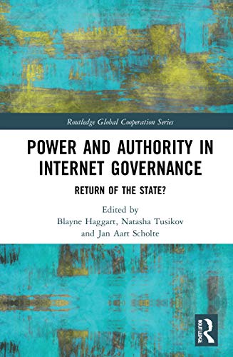9780367726621: Power and Authority in Internet Governance: Return of the State? (Routledge Global Cooperation Series)