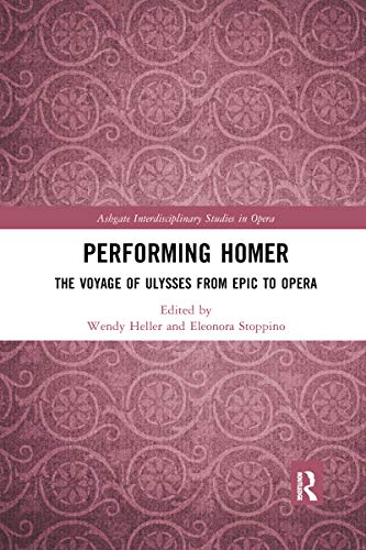 Beispielbild fr Performing Homer: The Voyage of Ulysses from Epic to Opera zum Verkauf von Blackwell's