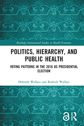 Stock image for Politics, Hierarchy, and Public Health : Voting Patterns in the 2016 US Presidential Election for sale by GreatBookPrices