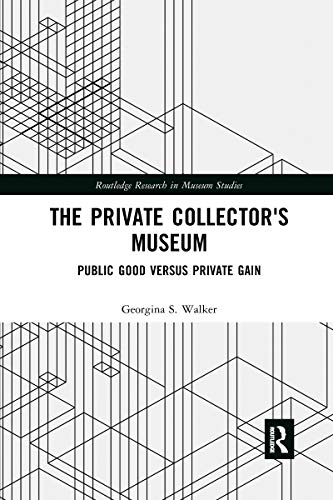 Beispielbild fr The Private Collector's Museum: Public Good Versus Private Gain zum Verkauf von Blackwell's