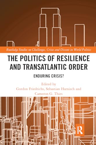 9780367729141: The Politics of Resilience and Transatlantic Order: Enduring Crisis? (Routledge Studies on Challenges, Crises and Dissent in World Politics)