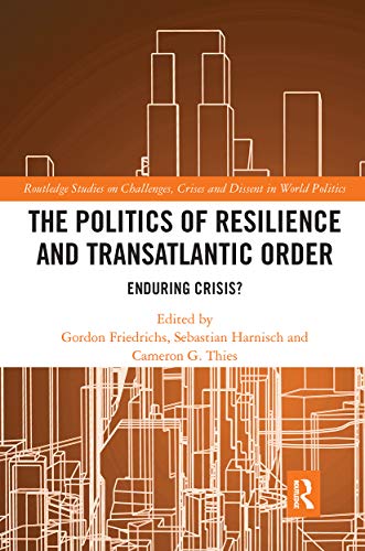 9780367729141: The Politics of Resilience and Transatlantic Order: Enduring Crisis? (Routledge Studies on Challenges, Crises and Dissent in World Politics)