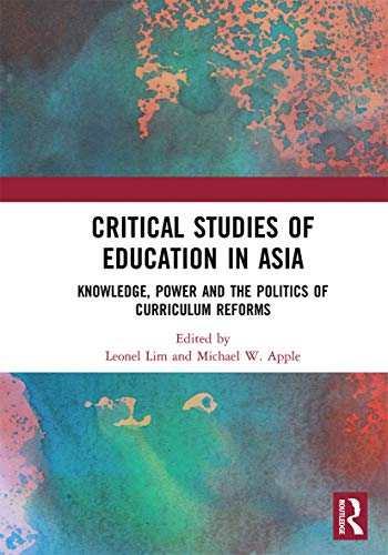 Stock image for Critical Studies of Education in Asia: Knowledge, Power and the Politics of Curriculum Reforms for sale by THE SAINT BOOKSTORE
