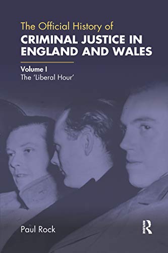 Beispielbild fr The Official History of Criminal Justice in England and Wales: Volume I: The 'Liberal Hour' zum Verkauf von Blackwell's