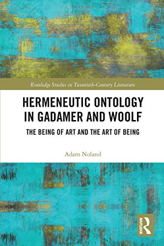 9780367731526: Hermeneutic Ontology in Gadamer and Woolf: The Being of Art and the Art of Being