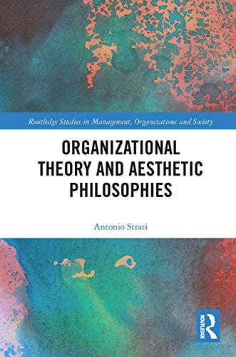 9780367732257: Organizational Theory and Aesthetic Philosophies (Routledge Studies in Management, Organizations and Society)