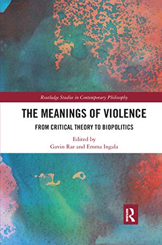Imagen de archivo de The Meanings of Violence: From Critical Theory to Biopolitics a la venta por Blackwell's