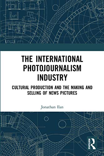 Stock image for The International Photojournalism Industry Cultural Production and the Making and Selling of News Pictures Routledge Advances in Internationalizing Media Studies for sale by PBShop.store US